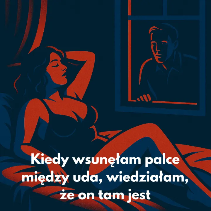 Ktoś patrzył. A ja chciałam, żeby widział wszystko 